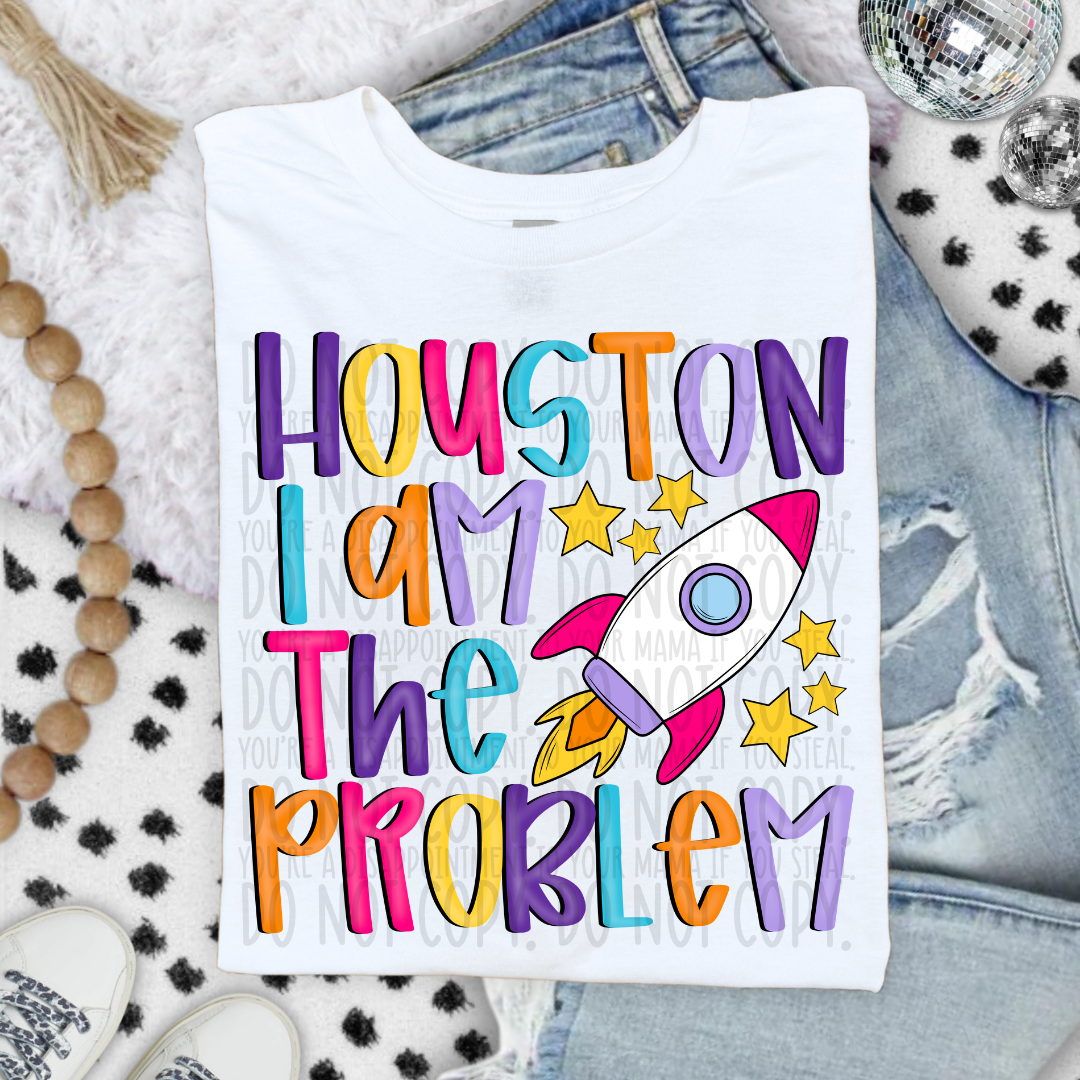 Houston I Am The Problem DTF Transfer