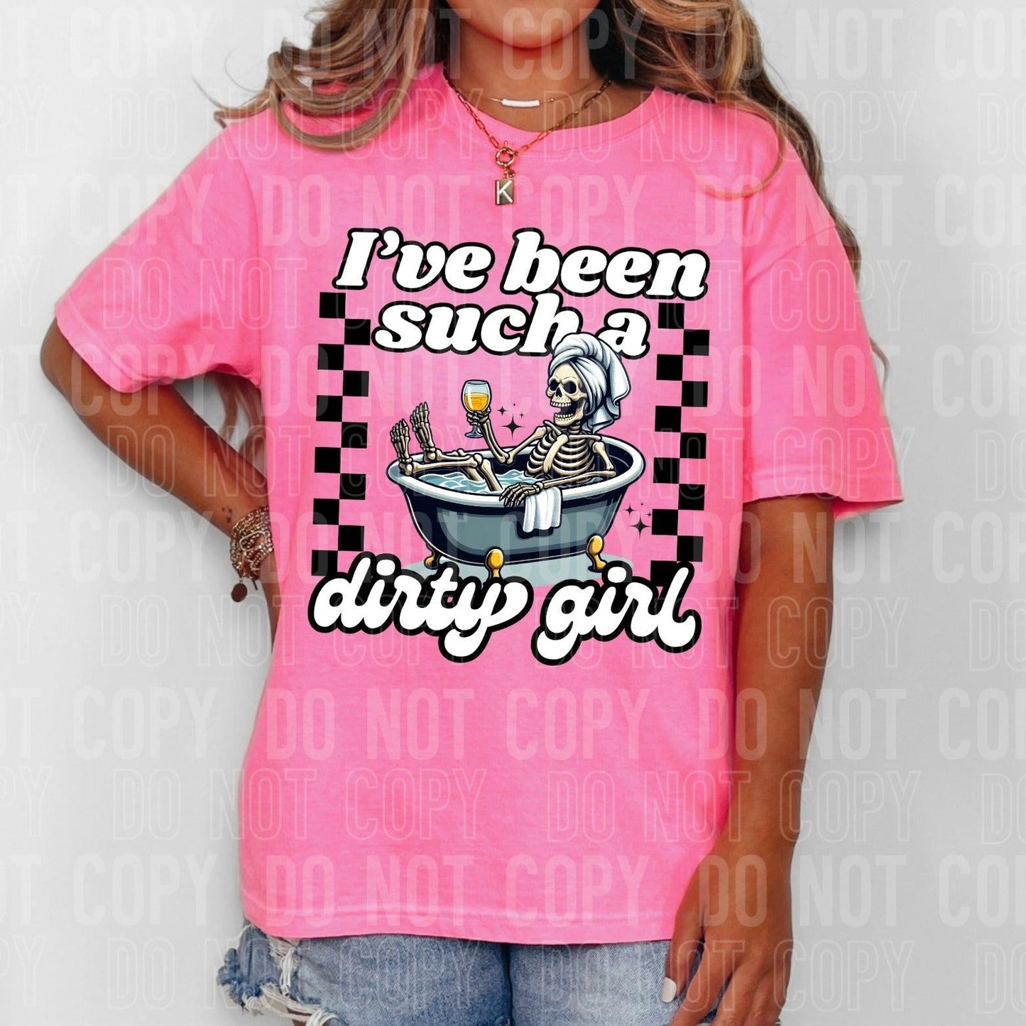 I've Been Such A Dirty Girl DTF Transfer