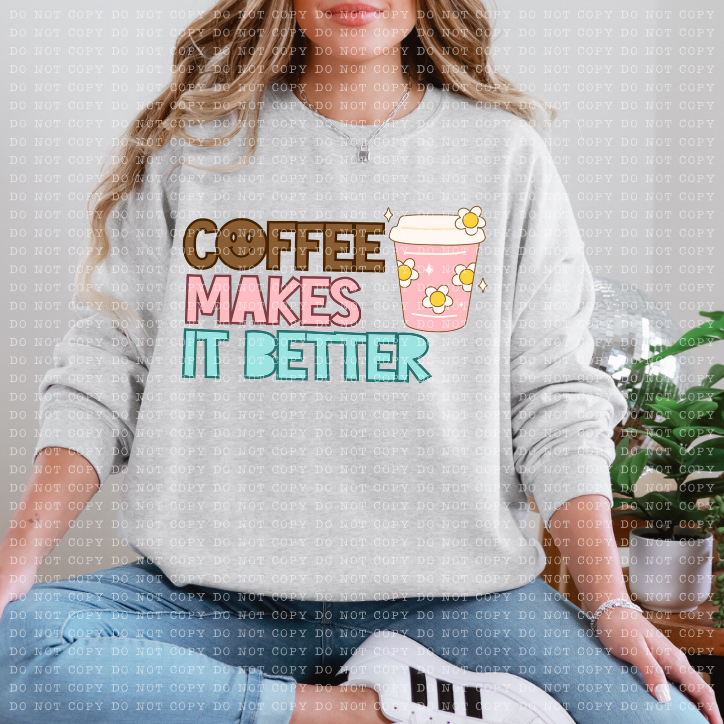 Coffee Makes It Better DTF Transfer