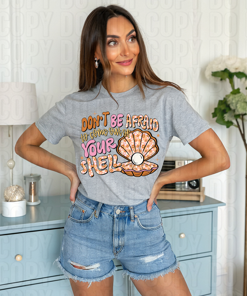 Don't Be Afraid To Come Out Of Your Shell DTF Transfer