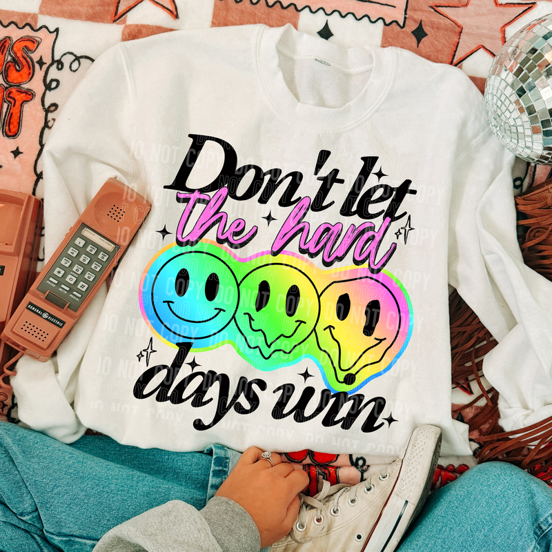Don't Let The Hard Days Win DTF Transfer