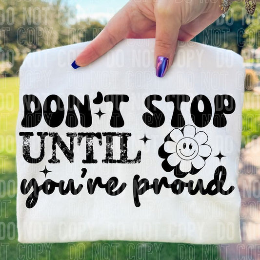 Don't Stop Until You're Proud DTF Transfer