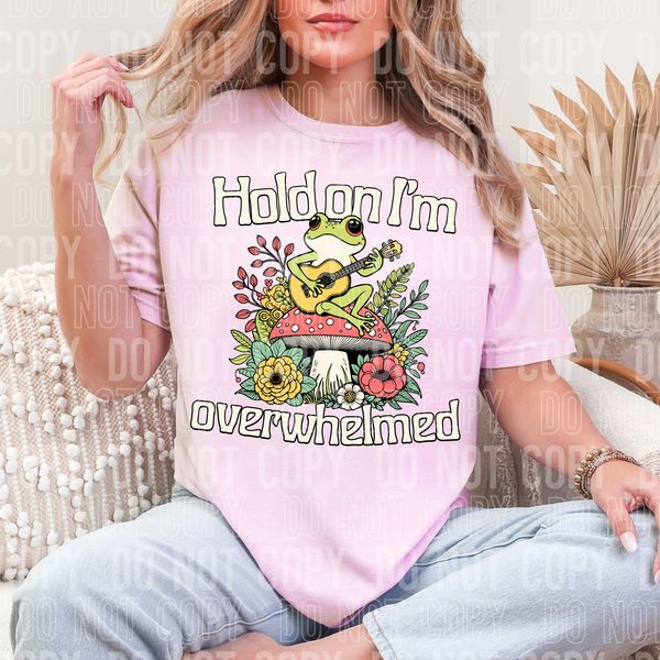 Hold On I'm Overwhelmed DTF Transfer