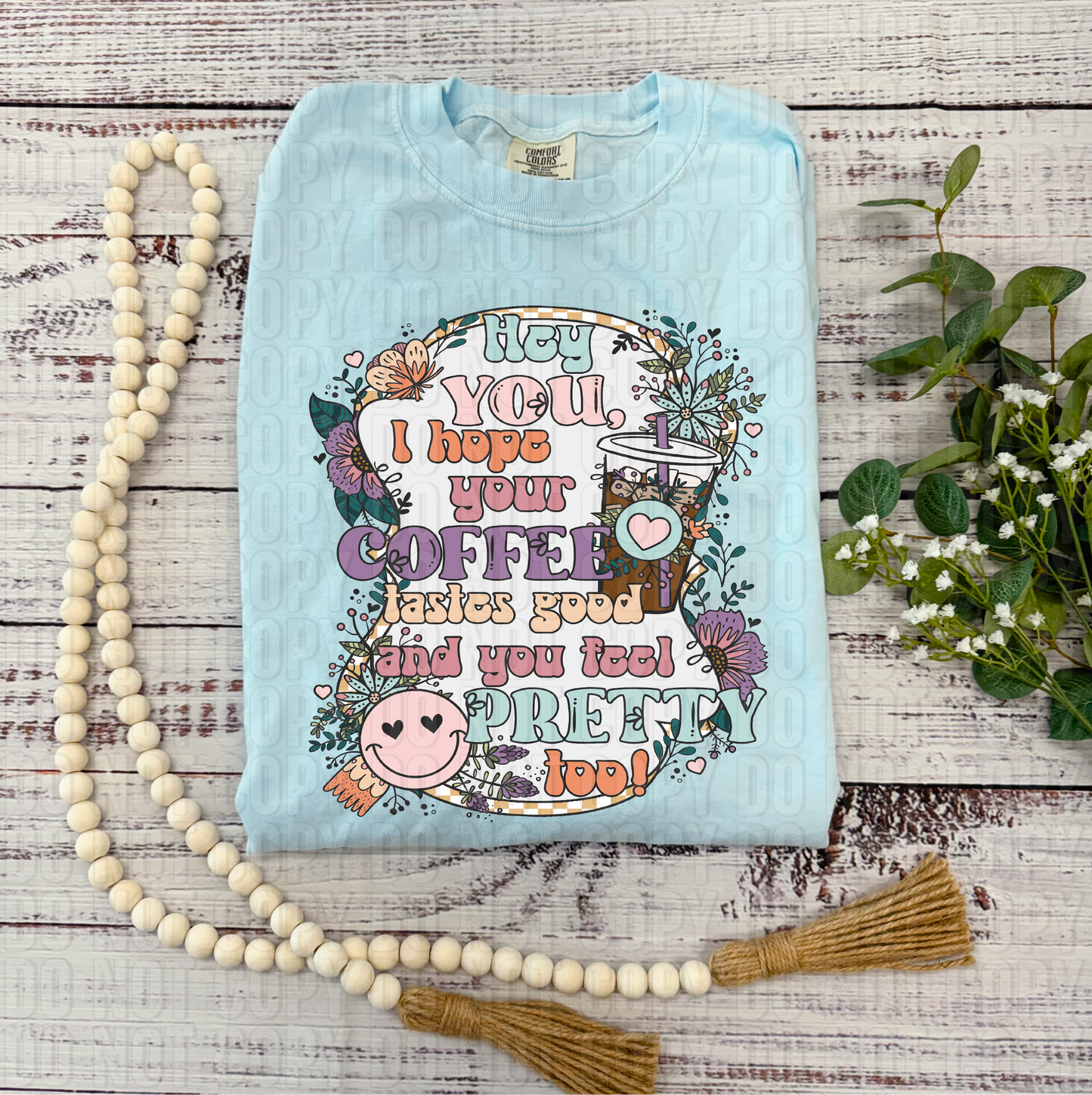Hope Your Coffee Tastes Good And You Feel Pretty DTF Transfer