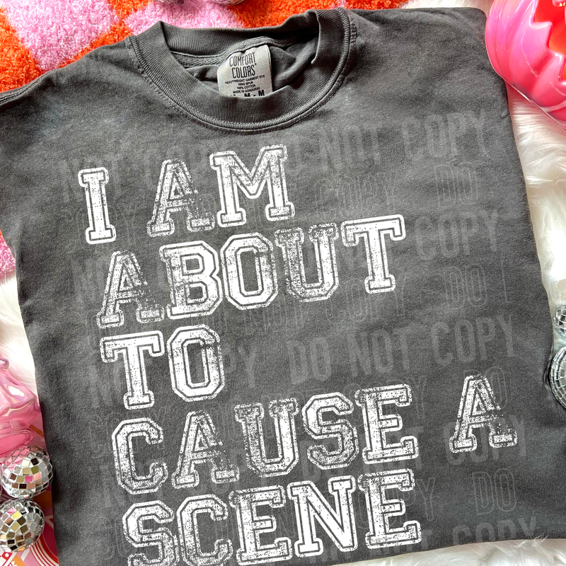 I Am About To Cause A Scene DTF Transfer