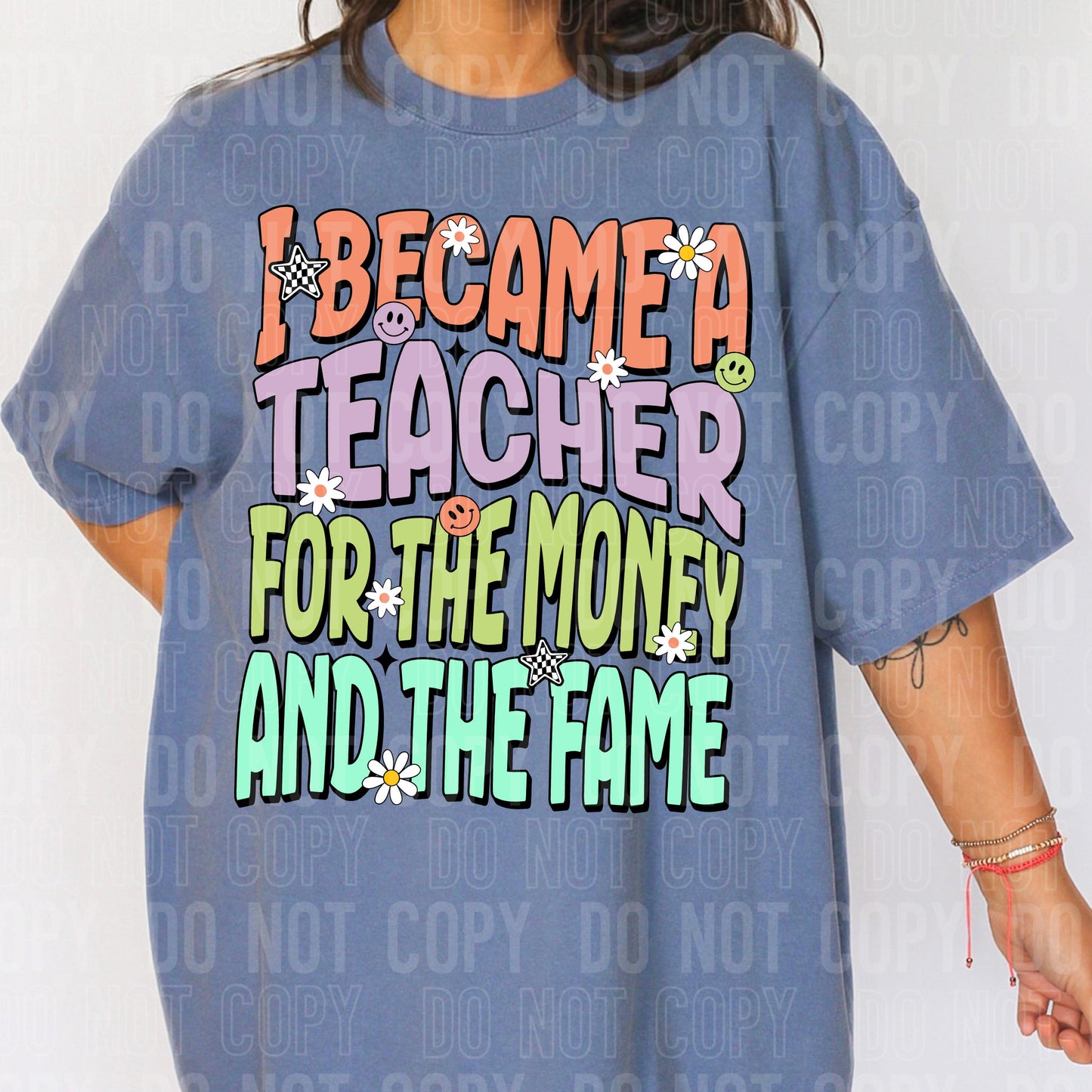 I Became A Teacher For The Money And The Fame DTF Transfer
