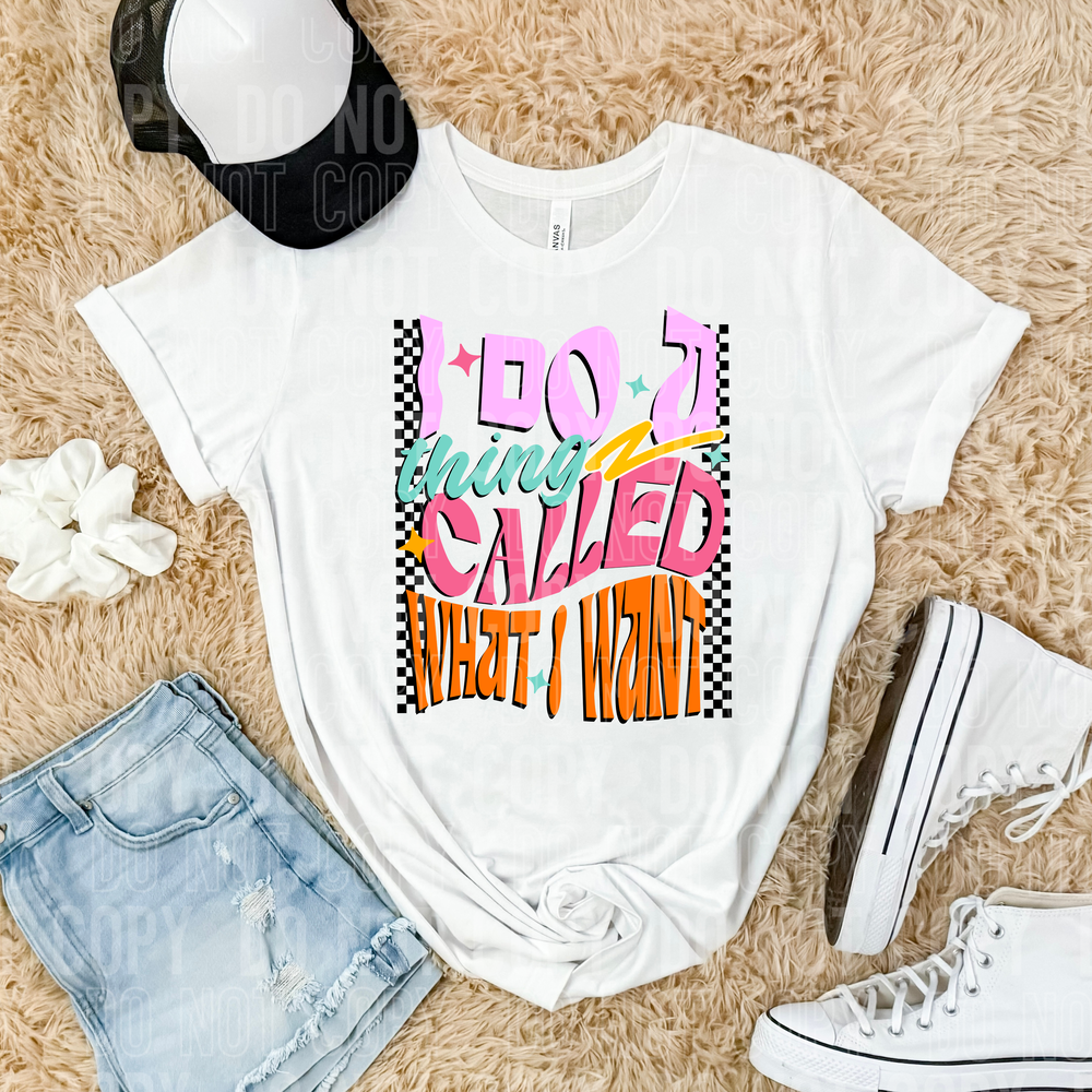 I Do A Thing Called What I Want DTF Transfer