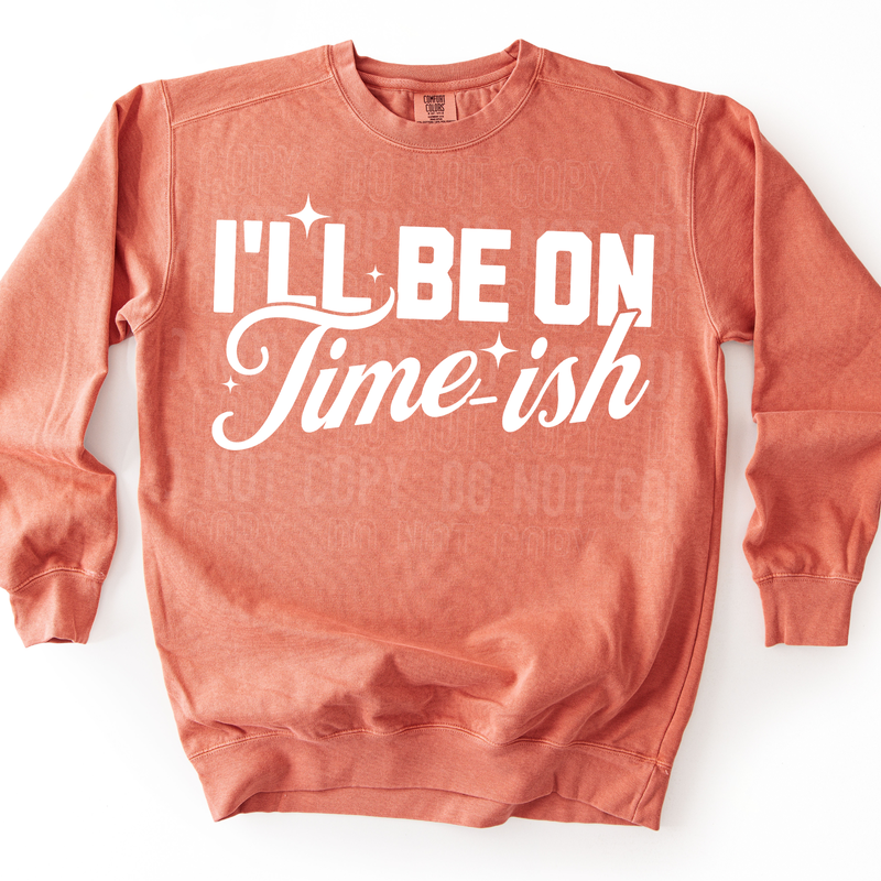 I'll Be On Time-ish White Font DTF Transfer