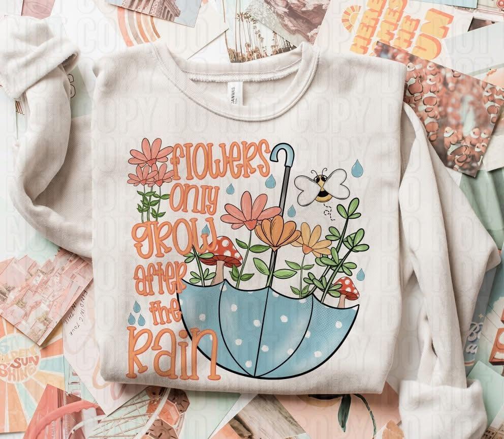 Flowers Only Grow When It Rains DTF Transfer