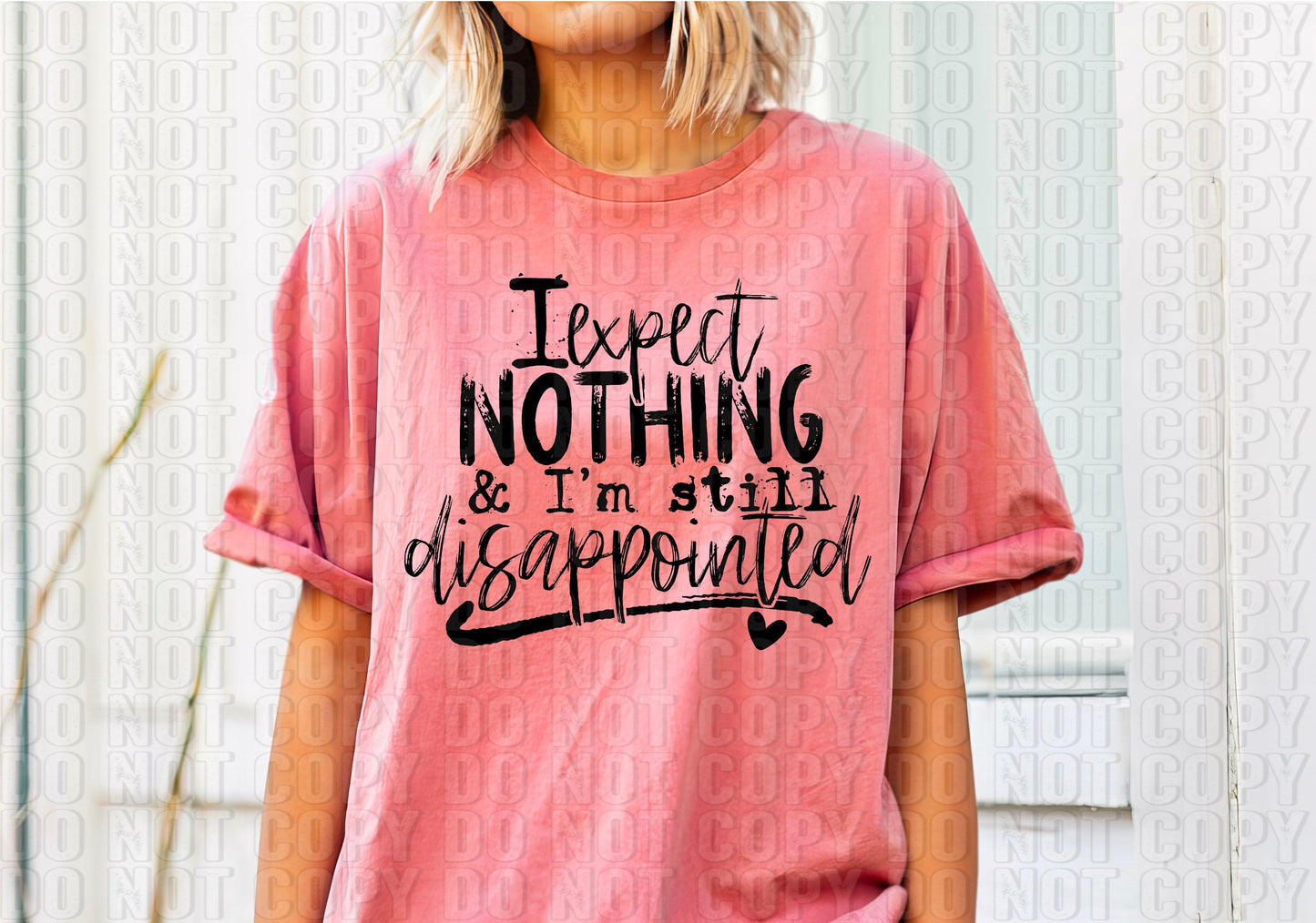 I Expect Nothing And I'm Still Disappointed DTF Transfer