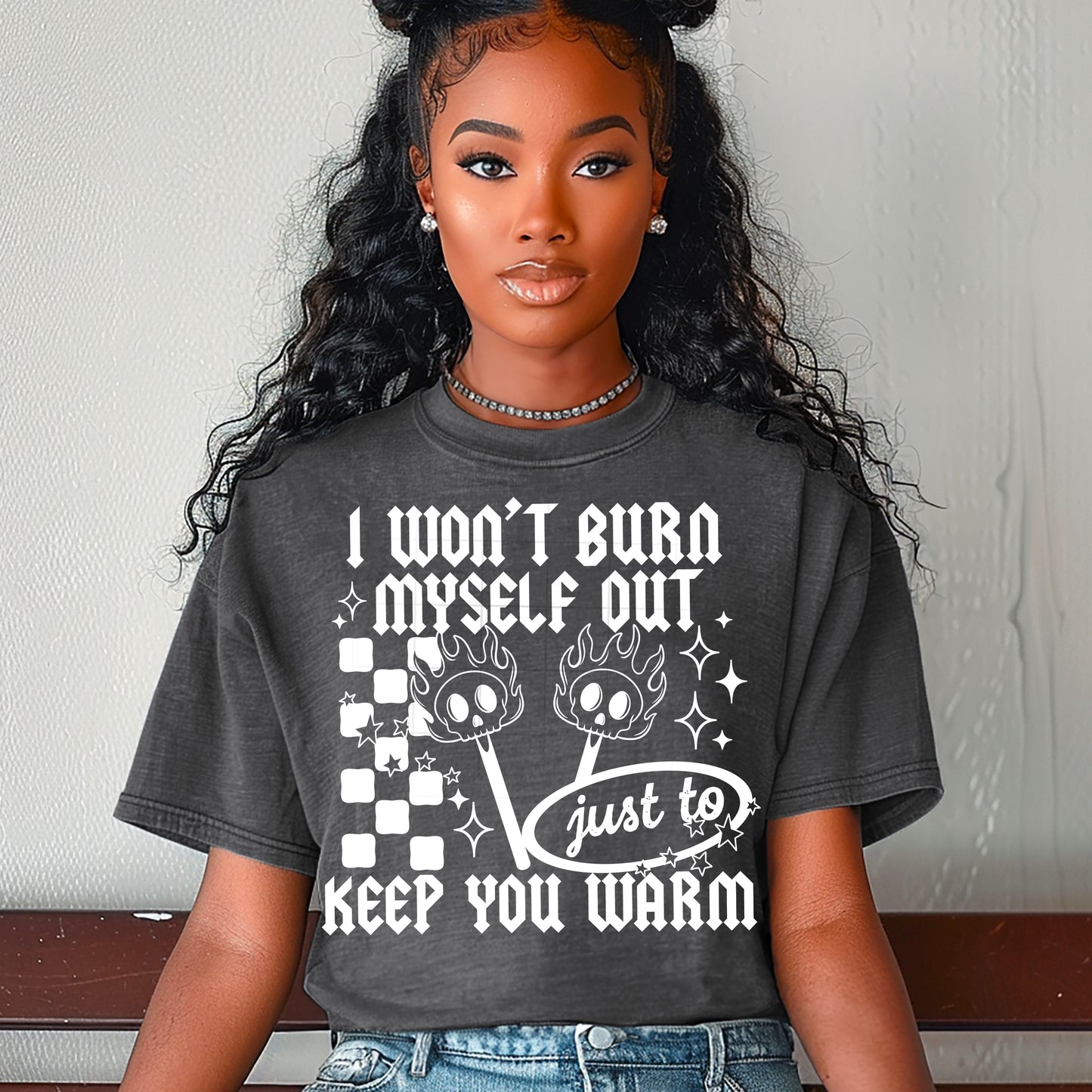 I Don't Burn Myself Out White Font DTF Transfer