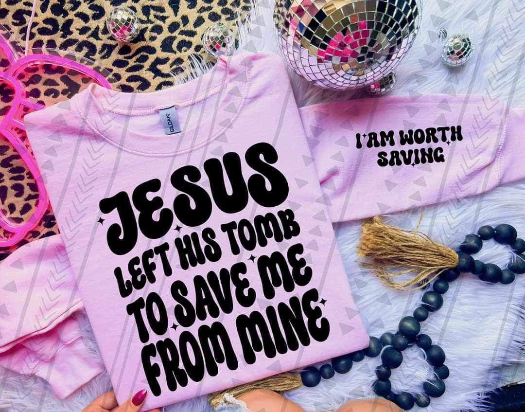 Jesus Left His Tomb To Save Me From Mine DTF Transfer