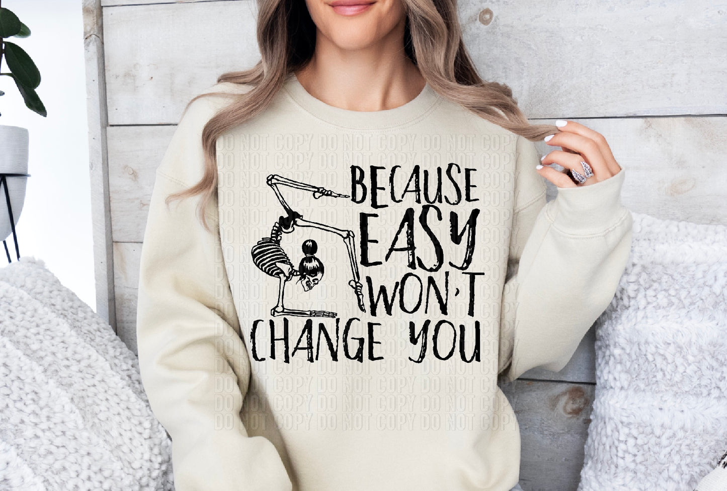 Because Easy Won't Change You DTF Transfer