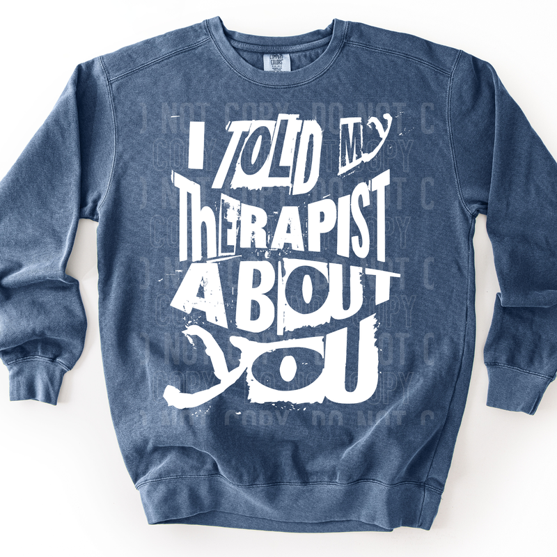 I Told My Therapist About You White Font DTF Transfer
