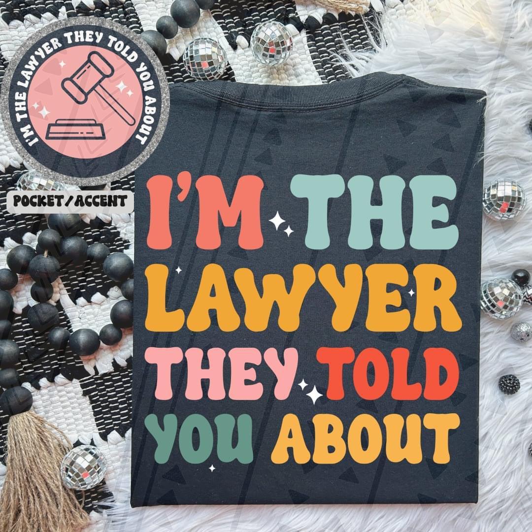 I'm The Lawyer They Told You About Front/Back DTF Transfer