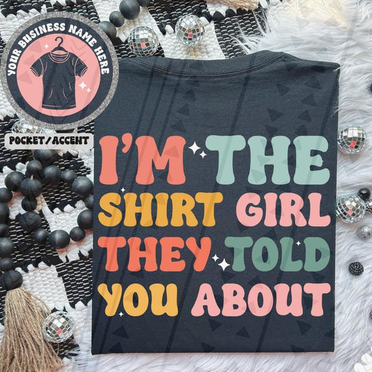 I'm The Shirt Girl They Told You About Front/Back DTF Transfer
