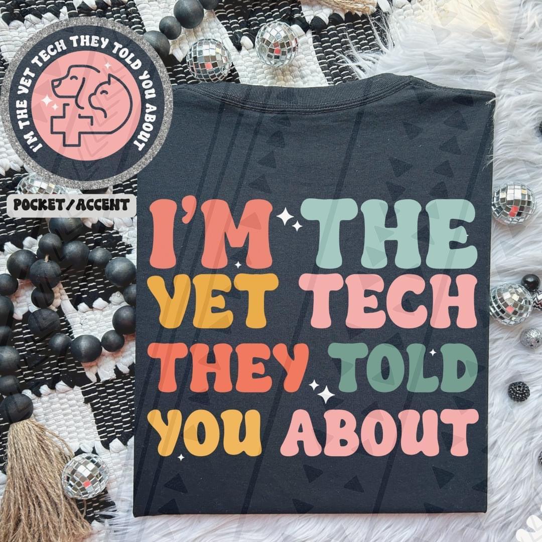 I'm The Vet Tech They Told You About Front/Back DTF Transfer