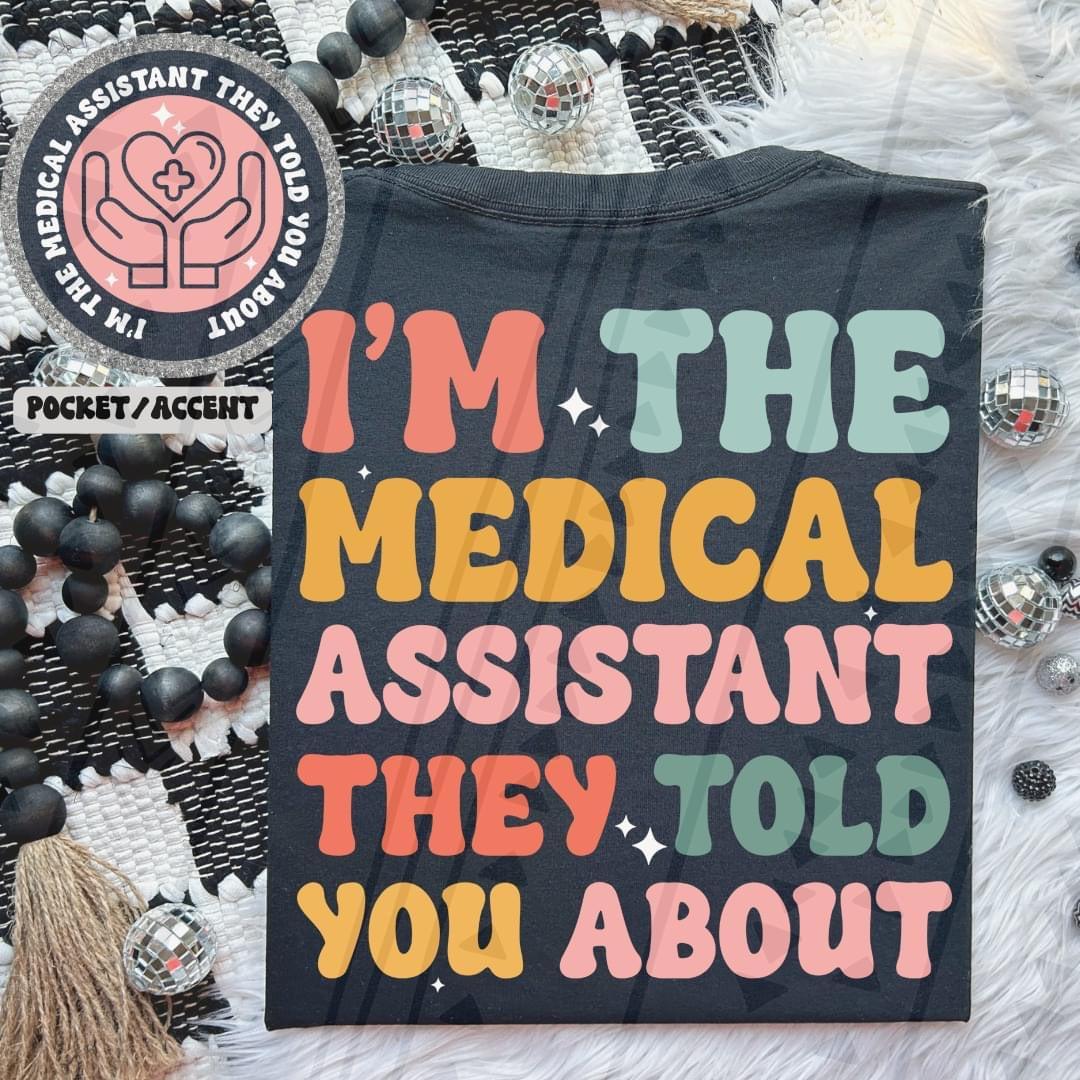 I'm The Medical Assistant They Told You About Front/Back DTF Transfer