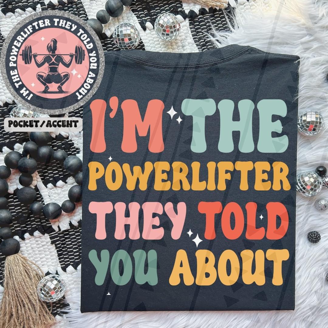 I'm The Powerlifter They Told You About Front/Back DTF Transfer