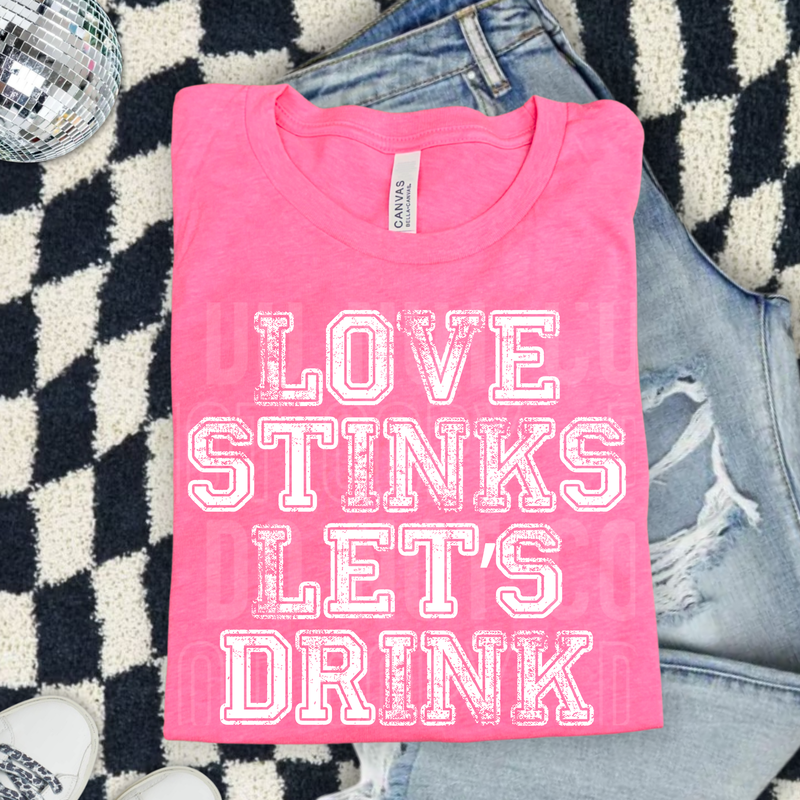 Love Stinks Let's Drink DTF Transfer