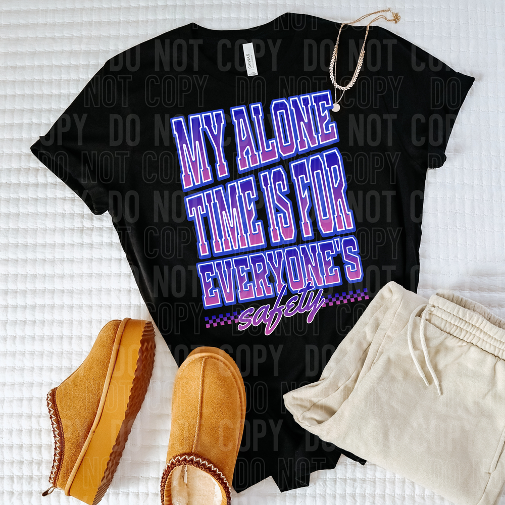 My Alone Time Is For Everyone's Safety DTF Transfer