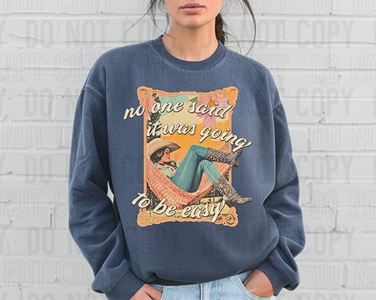 No One Ever Said It Was Going To Be Easy DTF Transfer