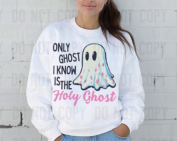 Only Ghost I Know Is The Holy Ghost DTF Transfer