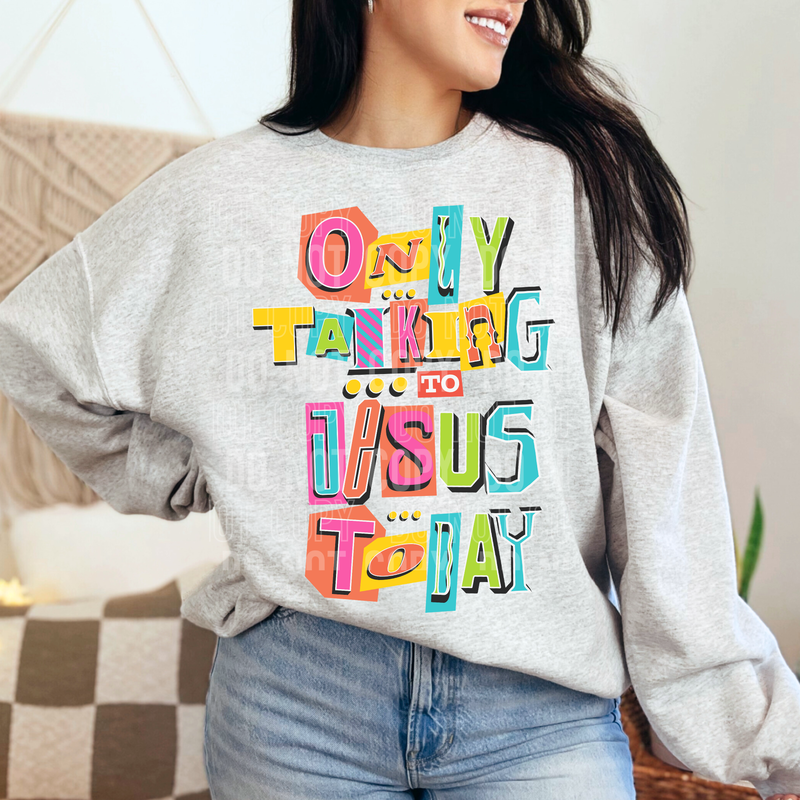 Only Talking To Jesus Today DTF Transfer