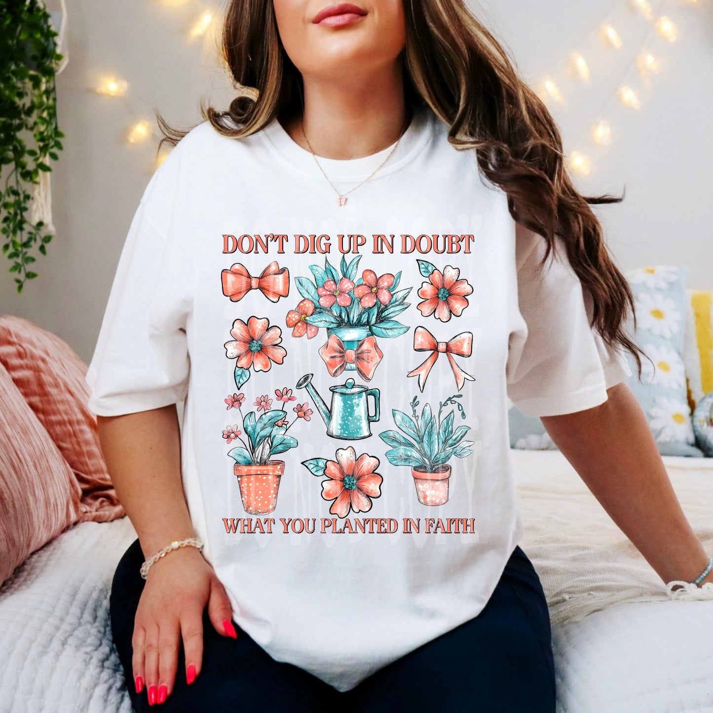 Don't Dig Up In Doubt What You Planted In Faith DTF Transfer