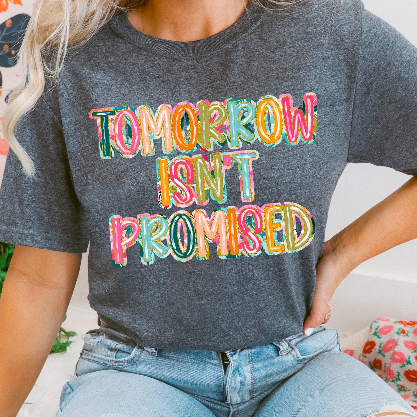 Tomorrow Isn't Promised DTF Transfer