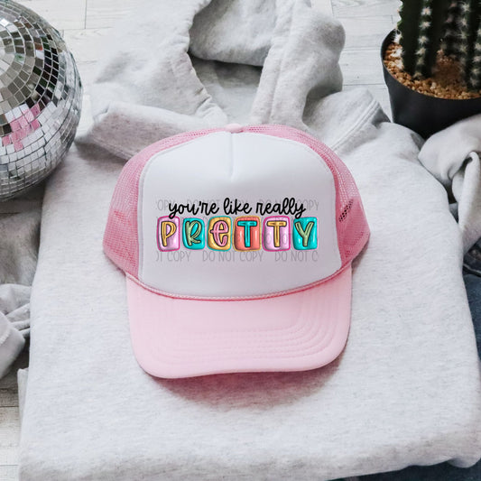 You're Like Really Pretty 3D Inflatable Faux Hat Patch DTF Transfer