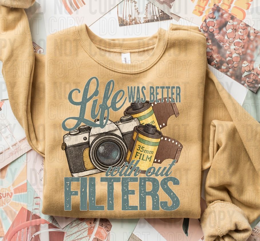 Life Was Better Without The Filters DTF Transfer