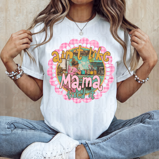 Ain't Like Mama Fixed It DTF Transfer