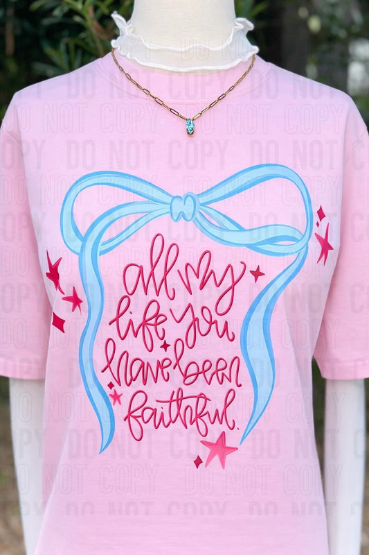 All My Life You Have Been Faithful Coquette DTF Transfer