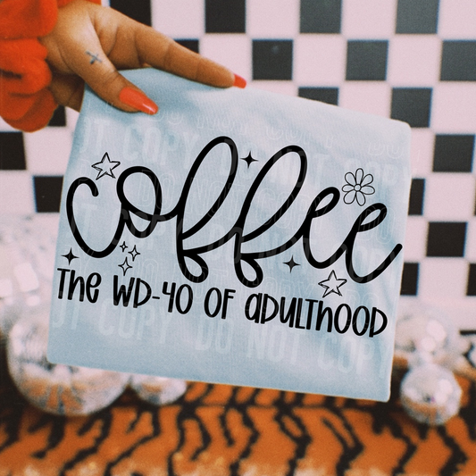 Coffee The WD-40 Of Adulthood DTF Transfer