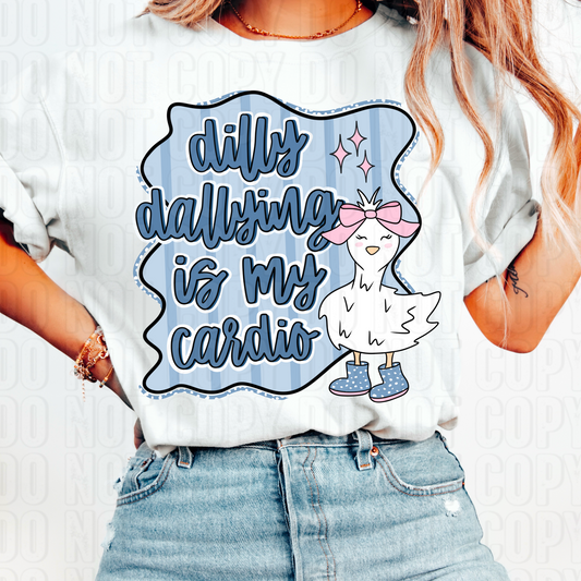 Dilly Dallying Is My Cardio DTF Transfer