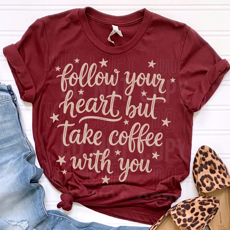 Follow Your Heart But Take Coffee With You Single Color DTF Transfer