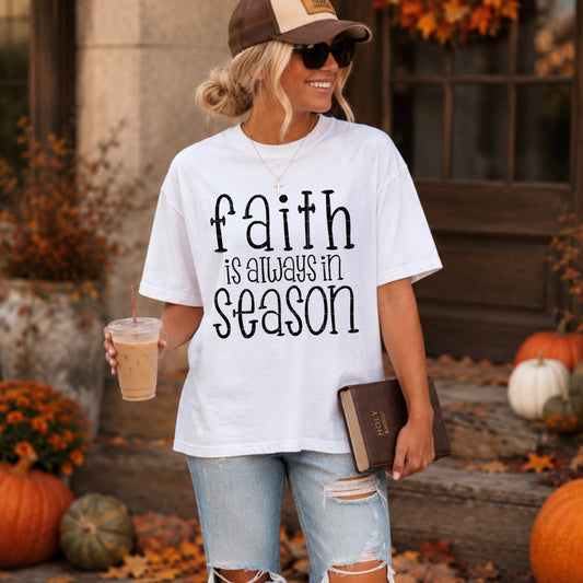 Faith Is Always In Season Black Font DTF Transfer