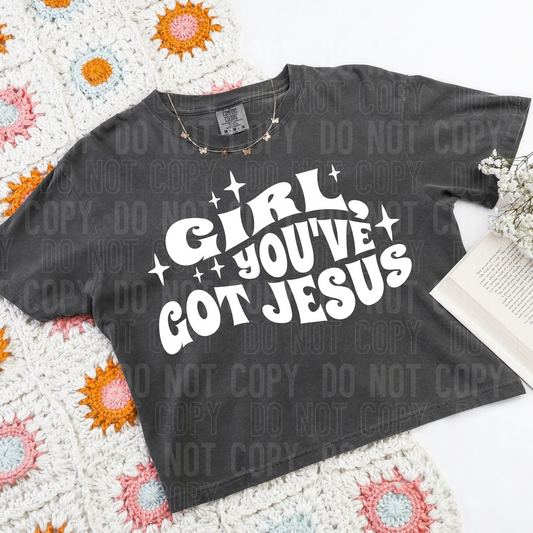 Girl You've Got Jesus DTF Transfer