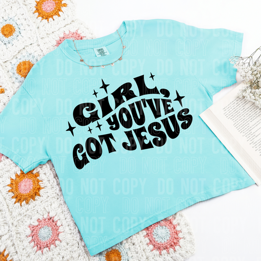 Girl You've Got Jesus Black DTF Transfer