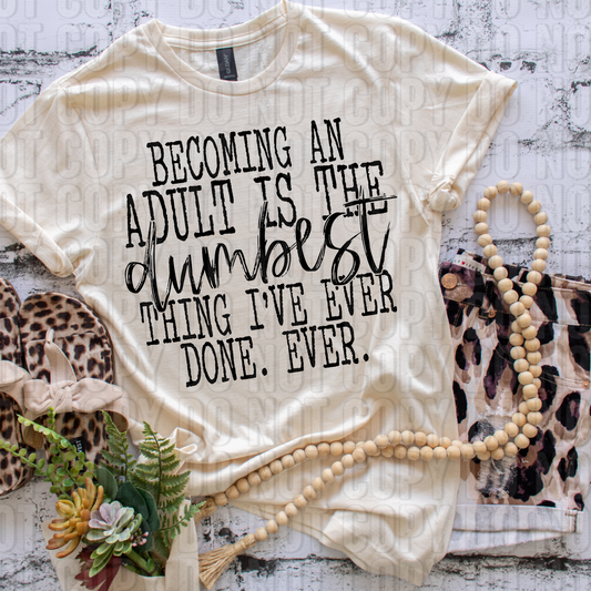 Becoming An Adult Is The Dumbest Thing DTF Transfer