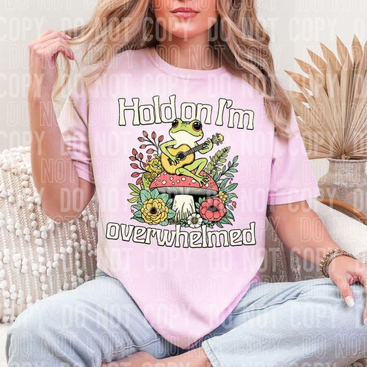 Hold On I'm Overwhelmed DTF Transfer