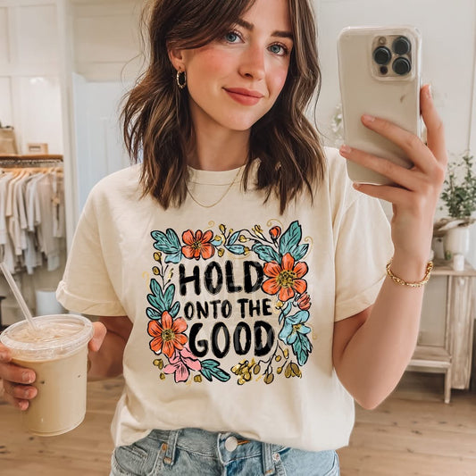 Hold Onto The Good Floral DTF Transfer