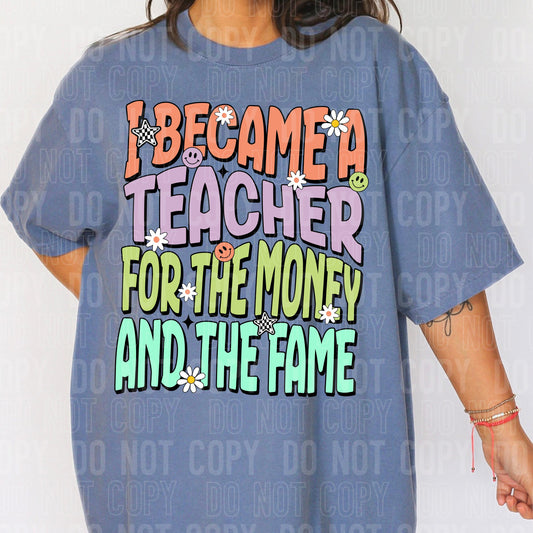 I Became A Teacher For The Money And The Fame DTF Transfer