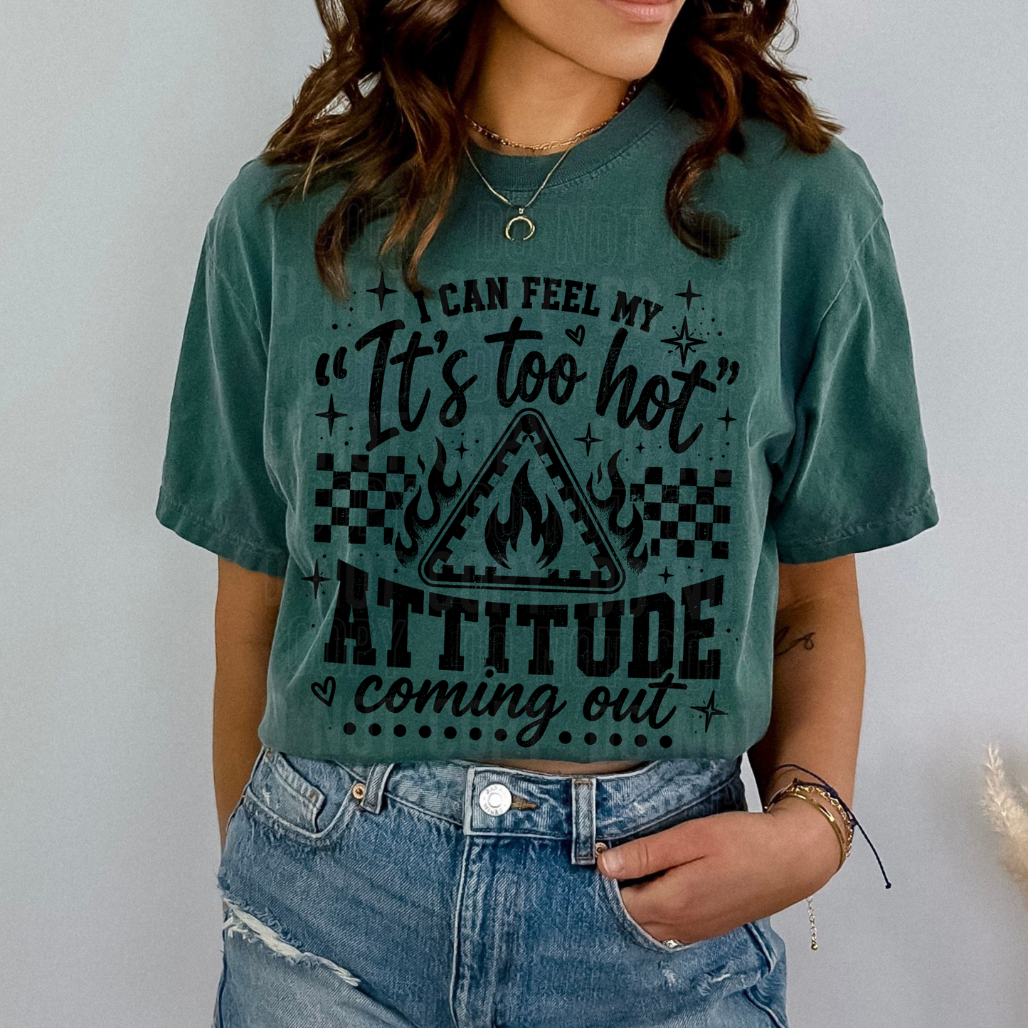 I Can Feel My "It's Too Hot" Attitude Coming Out DTF Transfer