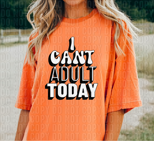 I Can't Adult Today DTF Transfer