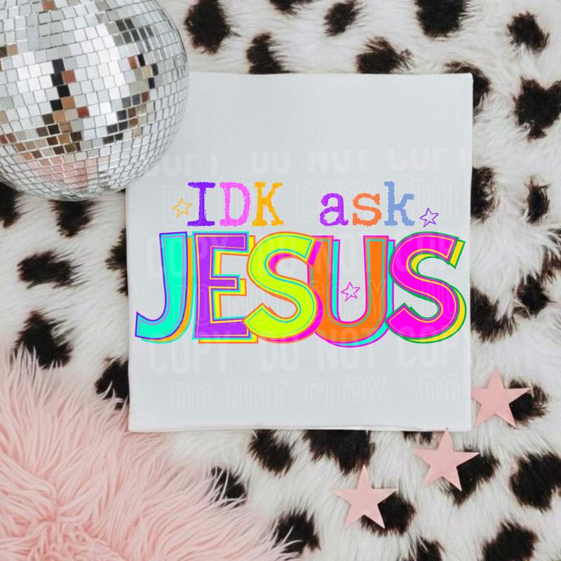 IDK Ask Jesus Colorful DTF Transfer