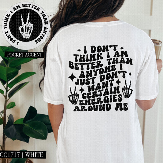I Don't Think I Am Better Than Anyone Else Front/Back DTF Transfer