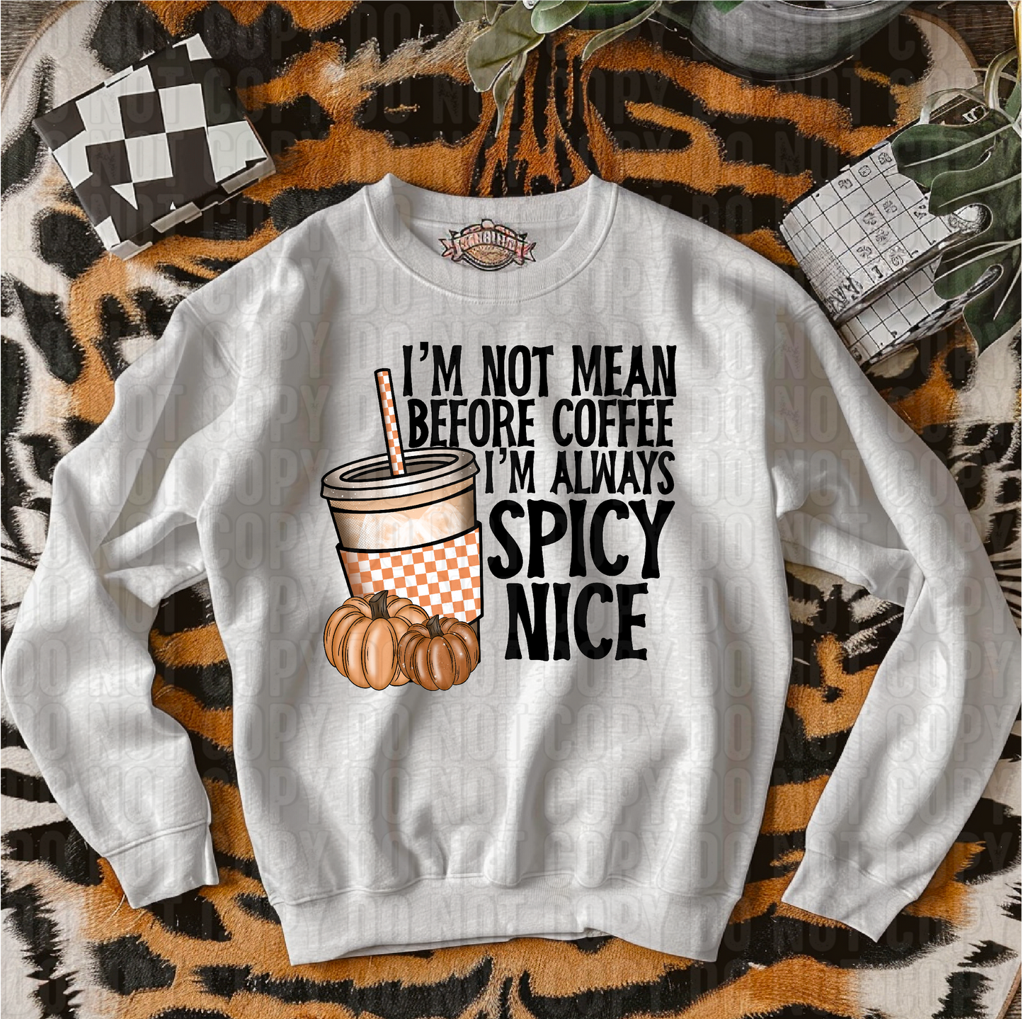 I'm Not Mean Before Coffee I'm Always Spicy Nice DTF Transfer