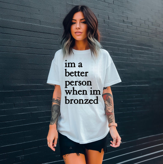 I'm A Better Person When I'm Bronzed DTF Transfer